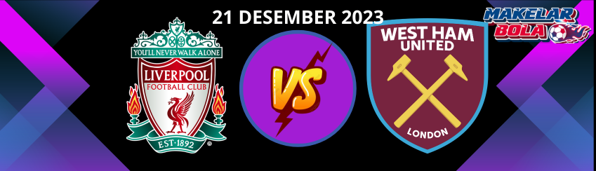 Prediksi Skor Bola Liverpool vs West Ham 21 Desember 2023