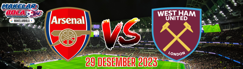 Prediksi Skor Bola Arsenal vs West Ham United 29 Desember 2023