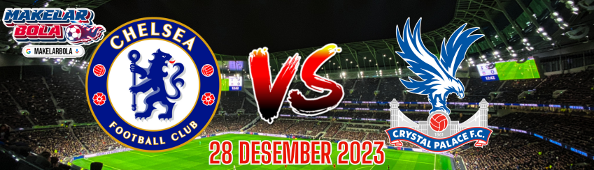 Prediksi Skor Bola Chelsea vs Crystal Palace 28 Desember 2023