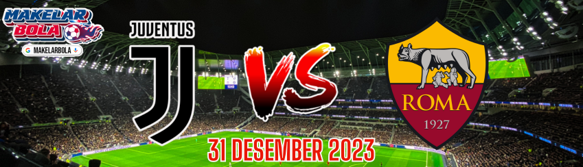 Prediksi Skor Bola Juventus vs AS Roma 31 Desember 2023