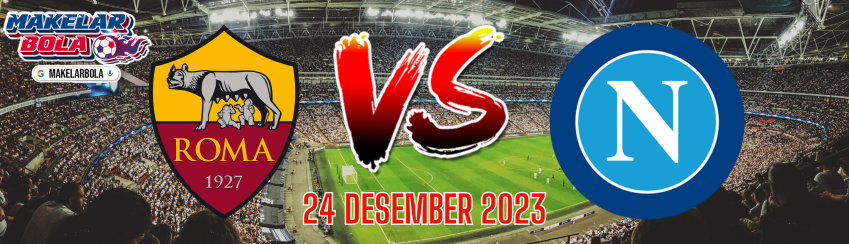 Prediksi Skor Bola As Roma VS Napoli 24 Desember 2024