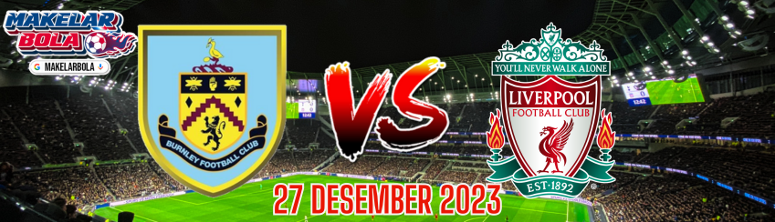 Prediksi Skor Bola Burnley vs Liverpool 27 Desember 2023