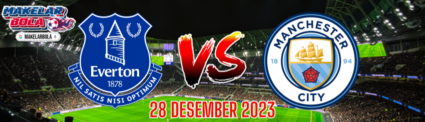 Prediksi Skor Bola Everton vs Manchester City 28 Desember 2023