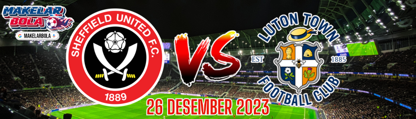 Prediksi Skor Bola Sheffield Utd vs Luton 26 Desember 2023