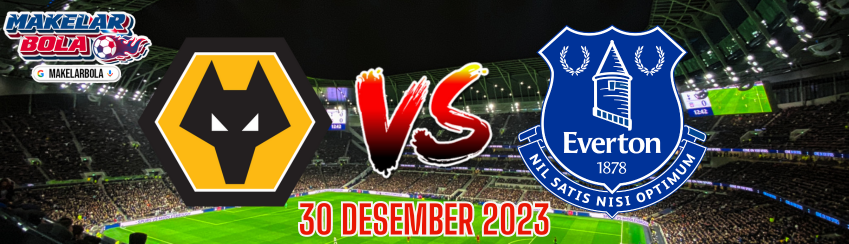 Prediksi Skor Bola Wolverhampton vs Everton 30 Desember 2023