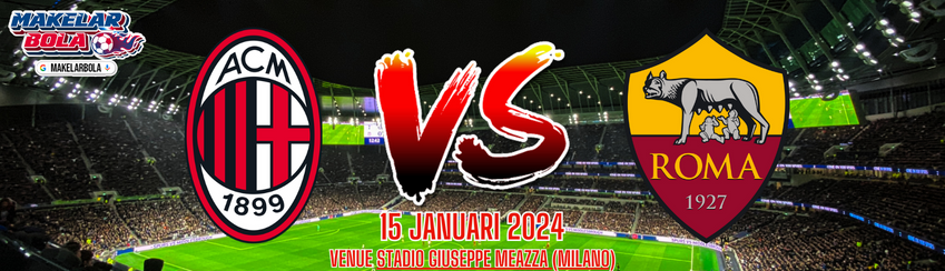 Prediksi Skor Bola AC Milan vs Roma 15 Januari 2024