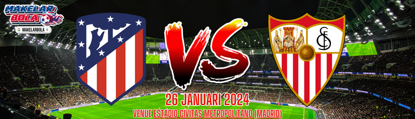 Prediksi Skor Bola Atletico Madrid vs Sevilla 26 Januari 2024