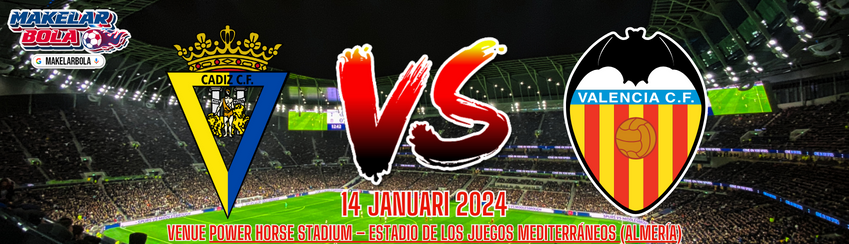 Prediksi Skor Bola Cadiz vs Valencia 14 Januari 2024