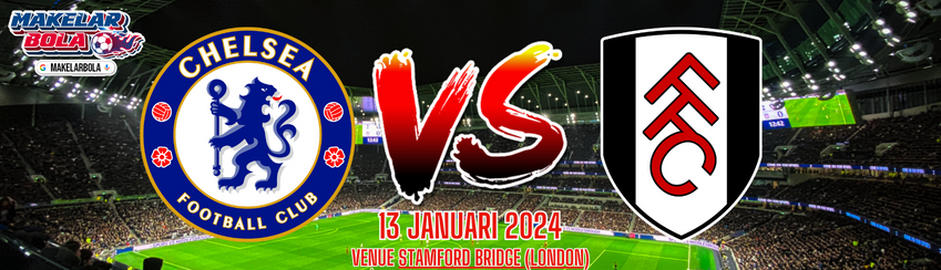 Prediksi Skor Bola Chelsea vs Fulham 13 Januari 2024