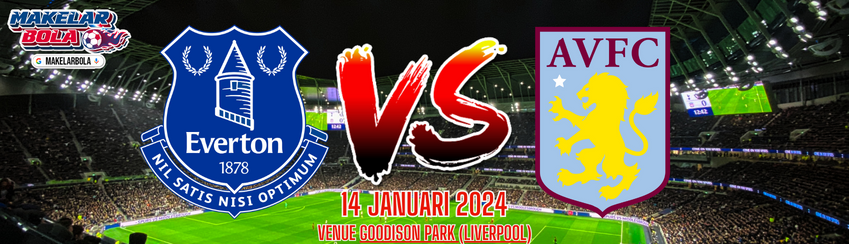 Prediksi Skor Bola Everton vs Aston Villa 14 Januari 2024