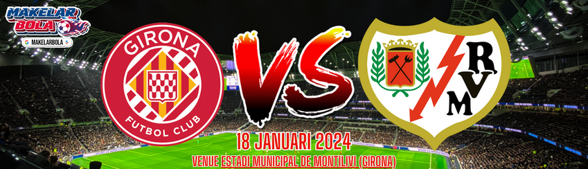 Prediksi Skor Bola Girona vs Rayo Vallecano 18 Januari 2024