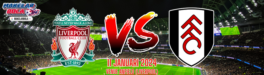 Prediksi Skor Bola Liverpool vs Fulham 11 Januari 2024