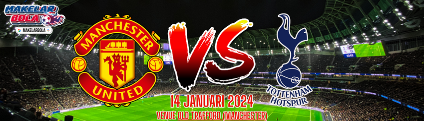 Prediksi Skor Bola Manchester United vs Tottenham 14 Januari 2024