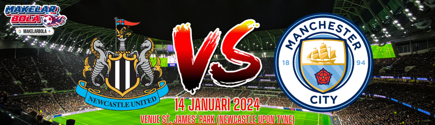 Prediksi Skor Bola Newcastle vs Manchester City 14 Januari 2024
