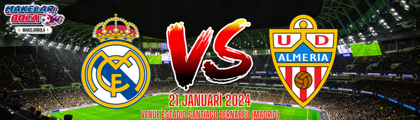 Prediksi Skor Bola Real Madrid vs Almeria 21 Januari 2024