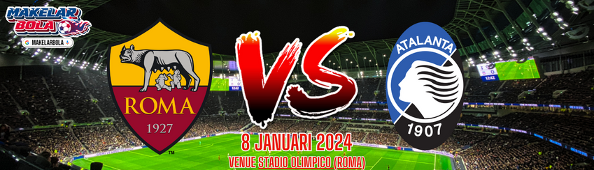 Prediksi Skor Bola Roma vs Atalanta 8 Januari 2024