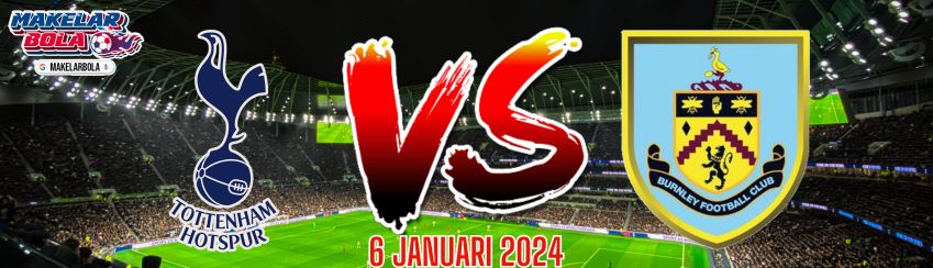 Prediksi Skor Bola Tottenham vs Burnley 6 Januari 2024