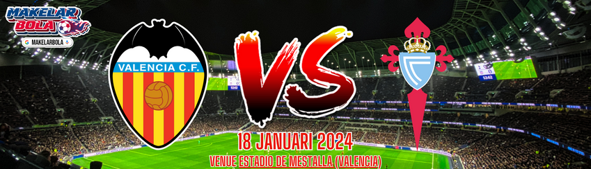 Prediksi Skor Bola Valencia vs Celta Vigo 18 Januari 2024