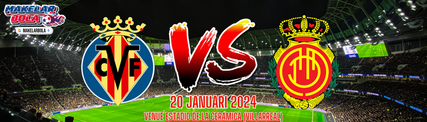 Prediksi Skor Bola Villarreal vs Mallorca 20 Januari 2024