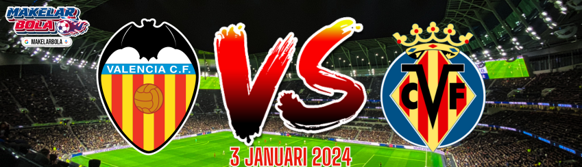 Prediksi Skor Bola Valencia vs Villarreal 03 Januari 2024